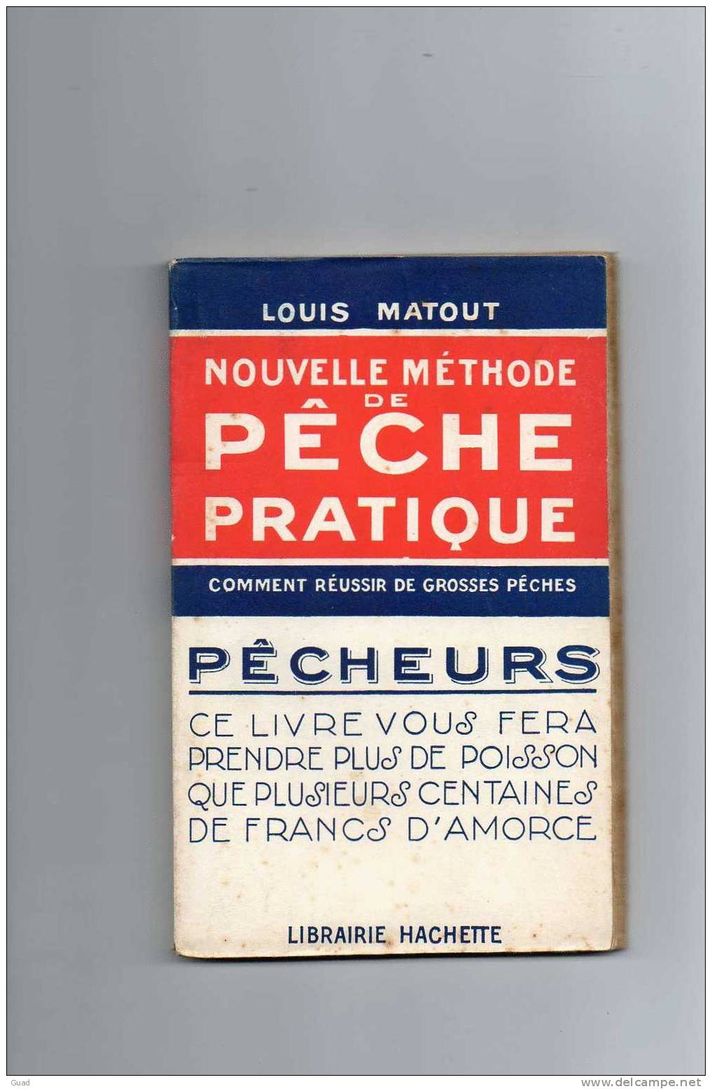 PECHE A LA LIGNE -  LA PECHE PRATIQUE LOUIS MATOUT 1942 - 125 Pages - Caccia/Pesca