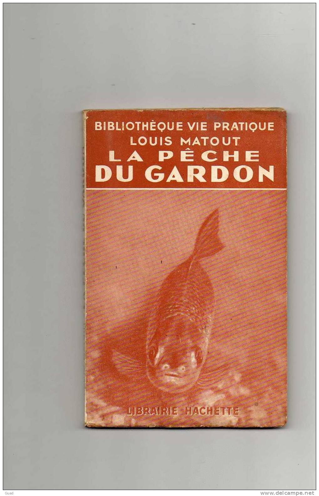 PECHE A LA LIGNE -  LA PECHE DU GARDON LOUIS MATOUT 1938 - 95 Pages - Chasse/Pêche