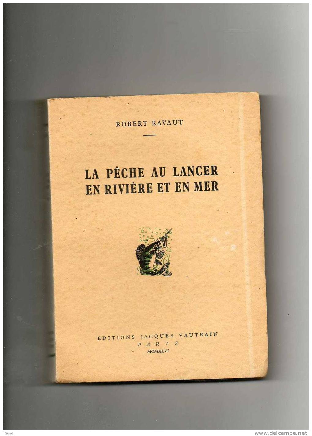 PECHE A LA LIGNE -  LA PECHE AU LANCER EN RIVIERE ET EN MER  1946 - 295 Pages - Autres & Non Classés