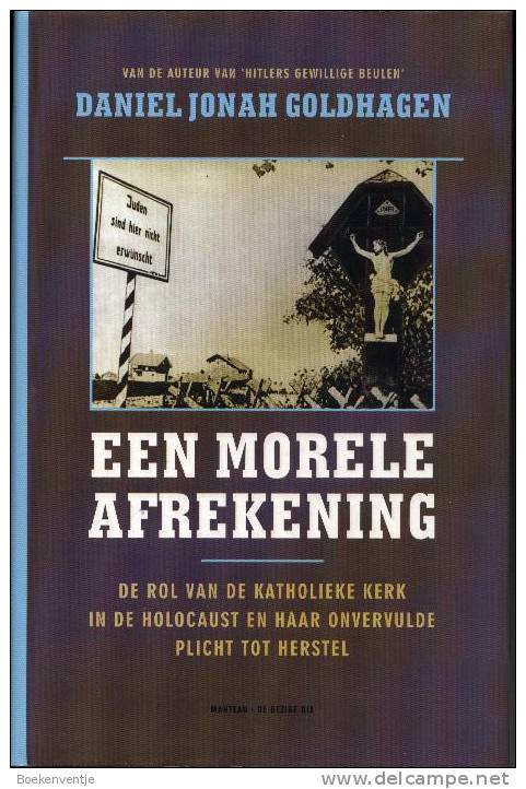 Een Morele Afrekening (De Rol Van De Katholieke Kerk In De Holocaust En Haar Onvervulde Plicht Tot Herstel) - Autres & Non Classés