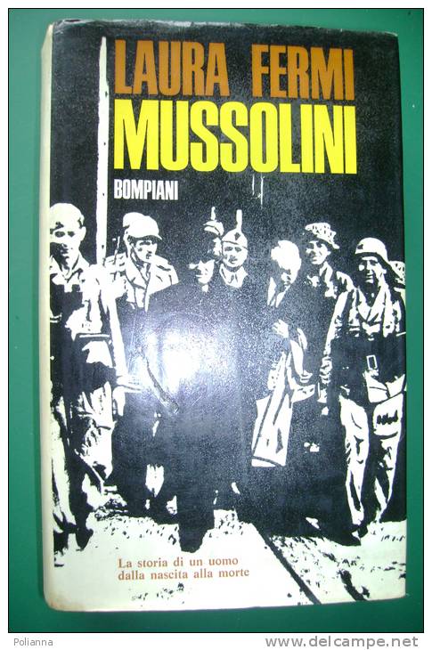 PEG/22 Laura Fermi MUSSOLINI - STORIA DI UN UOMO DALLA NASCITA ALLA MORTE Bompiani 1963 - Italian