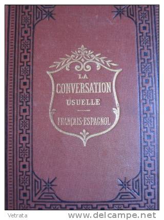 La Conversation Usuelle. Guide Pratique Des Voyageurs En Pays étrangers :L. Bourdier & De Bustamante. Français-espagnols - Autres & Non Classés