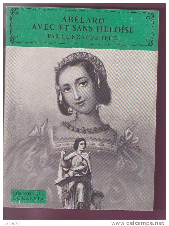 Abélard Avec Et Sans Héloïse Gonzague Truc Fayard. - 1956 - Autres & Non Classés