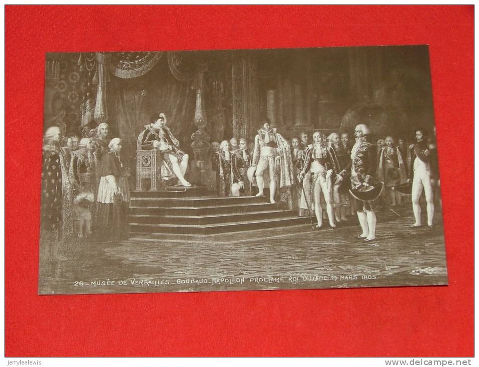 Napoléon Proclamé Roi D´Italie Le 19 Mars 1805    - Musée De Versailles, Goubaud   - ( 2 Scans) - Personen