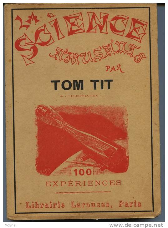 LA SCIENCE AMUSANTE. Première Série. Cent Expériences. -    Par  TOM TIT -  TOURS DE MAGIE ?? - Giochi Di Società