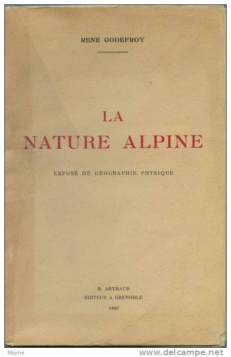 Dauphiné/Savoie :  LA NATURE  ALPINE  - Par René GODEFROY  - 1940  Edition Originale  Non Coupé - Rhône-Alpes