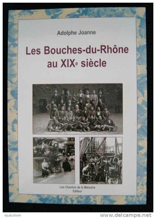 LES BOUCHES-du-RHONE AU XIXe Siècle A. JOANNE  "Les Chemins De La Mémoire" Photos CPA - Côte D'Azur