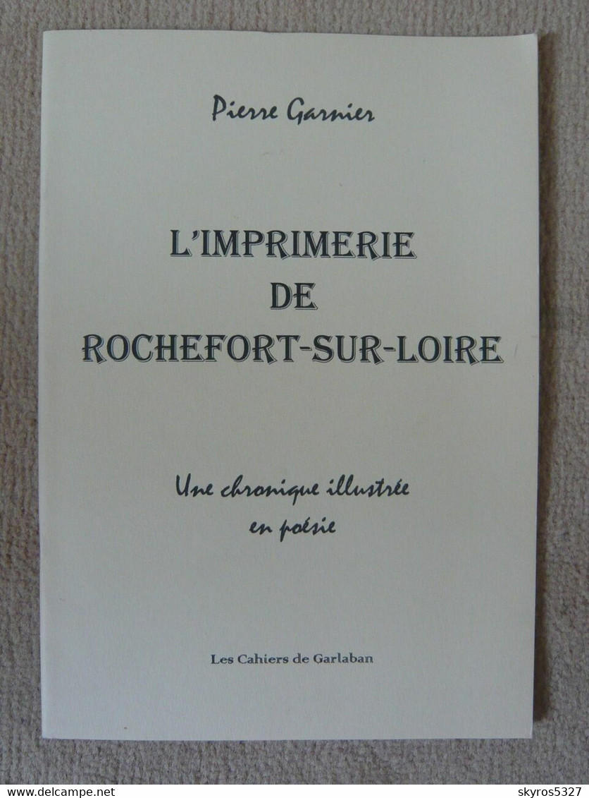 L'imprimerie De Rochefort-sur-Loire - Une Chronique Illustrée En Poésie - Autores Franceses