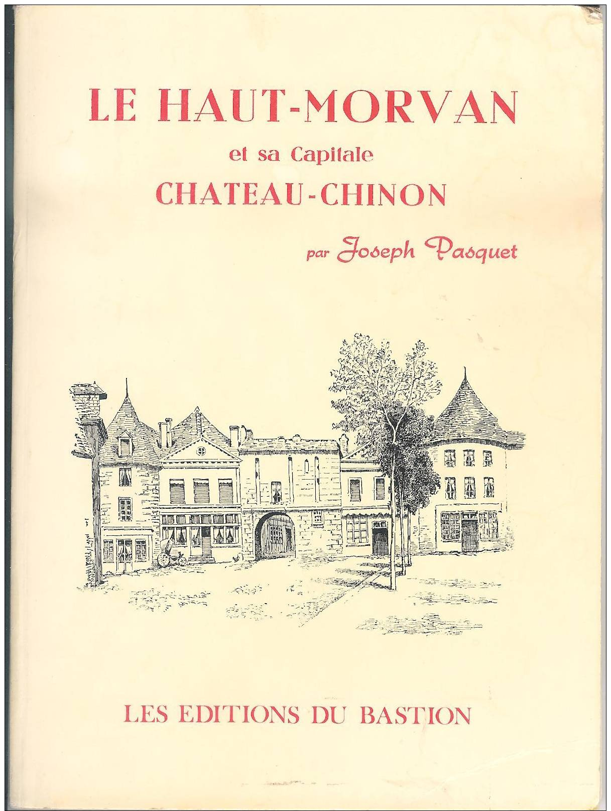 LE HAUT-MORVAN Et Sa Capitale CHATEAU-CHINON  Par Joseph Pasquet , Illustrateurs - Bourgogne