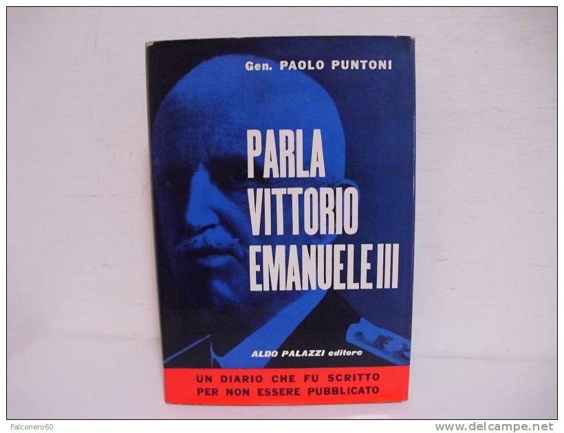 Gen.Paolo Puntoni / PARLA  VITTORIO  EMANUELE  III - Libri Antichi