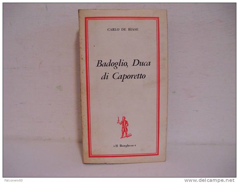 C. De  Biase / BADOGLIO,   DUCA  DI  CAPORETTO - Alte Bücher