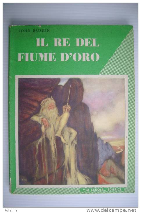 PEI/36 Collana Arcobaleno : J.Ruskin IL RE DEL FIUME D'ORO La Scuola Ed. 1953. Illustrazioni A.Fulloni - Old