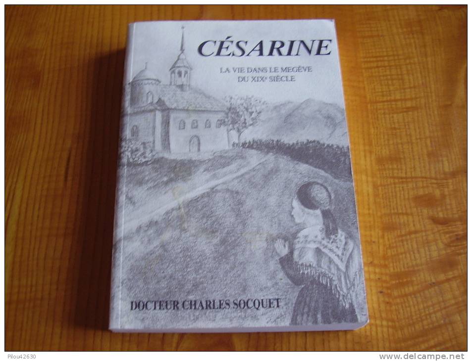 Césarine :  La Vie Dans Le Megève Du XIX ° Siècle ; Docteur Charles Socquet - Rhône-Alpes