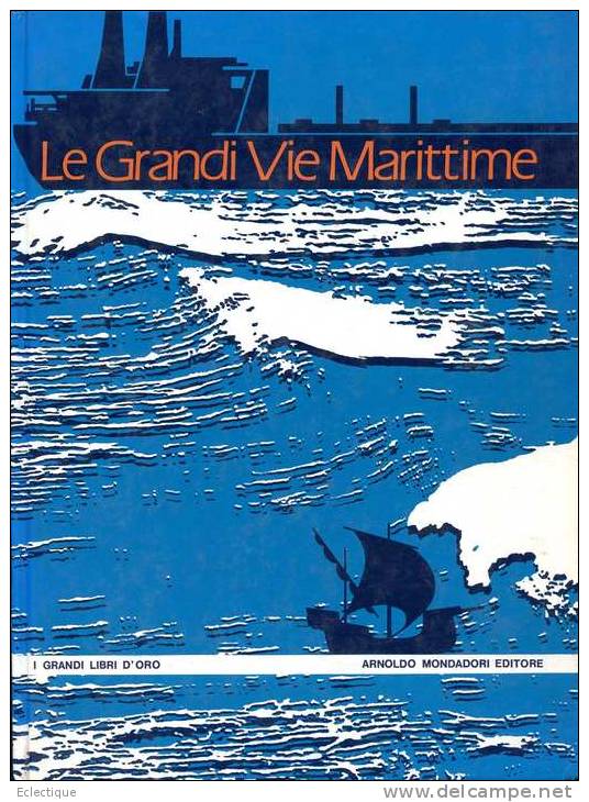 Le Grandi Vie Marittime , Editeur : Arnoldo Mondadori, 1970 Histoire Des Routes Maritimes En Langue Italienne - Autres & Non Classés