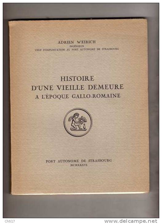 HISTOIRE D UNE VIEILLE DEMEURE GALLO ROMAINE FOUILLE DU PORT AUTONOME DE STRASBOURG PAR ADRIEN WEIRICH EN 1936 - Archéologie
