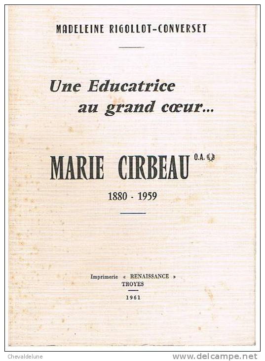 CHATILLON-sur-SEINE - UNE EDUCATRICE AU GRAND COEUR...MARIE CIRBEAU 1880 - 1959 (Madeleine Rigollot-Converset) 1961 - Bourgogne