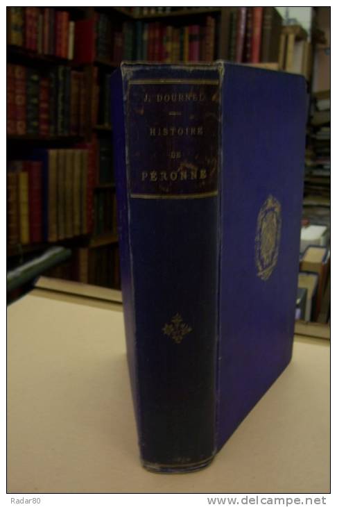 Histoire Générale De PERONNE.par Jules DOURNEL.fort Volume In-8,VI & 524 Pages,5 Planches Hors-texte.1879. - Picardie - Nord-Pas-de-Calais