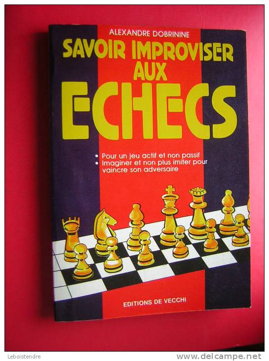 LIVRE ALEXANDRE DOBRININE  SAVOIR IMPROVISER AUX ECHECS  EDITIONS DE VECCHI  1991 - Jeux De Société