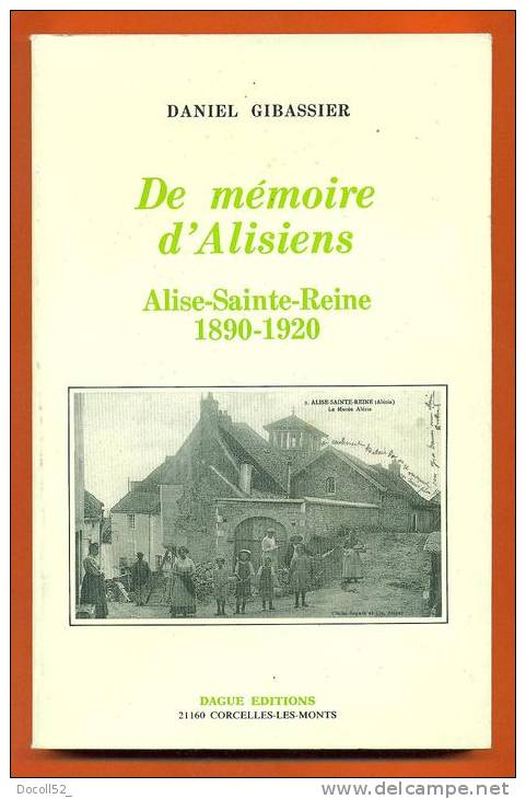 Daniel Gibassier  "  De Memoire D'alisiens - Alise Sainte Reine 1890 - 1920 - Bourgogne