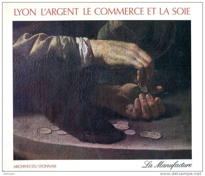 Lyon, L'argent, Le Commerce Et La Soie, Archives Du Lyonnais, La Manufacture 1986 - Rhône-Alpes