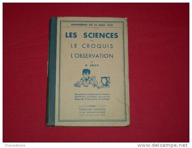 LIVRE SCOLAIRE : R. JOLLY : LES SCIENCES PAR LE CROQUIS ET L'OBSERVATION  COURS MOYEN ET SUPERIEUR 1939 - 6-12 Jahre