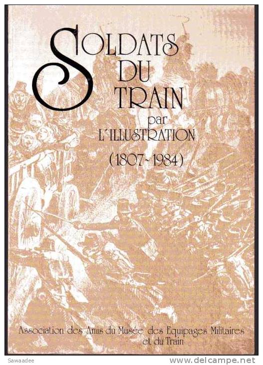 LIVRE - MILITARIA - SOLDATS DU TRAIN PAR L'ILLUSTRATION (1807/1984) - TIRAGE 2000 EXEMPLAIRES - Frans