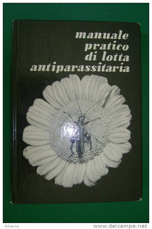 PEO/36 MANUALE PRATICO DI LOTTA ANTIPARASSITARIA S.I.A.P.A. 1971/BOTANICA/AGRICOLTURA - Giardinaggio