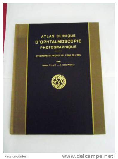 Ophtalmologie : ATLAS CLINIQUE D´OPHTALMOSCOPIE PHOTOGRAPHIQUE  SYNDROMES CLINIQUES FOND DE L´OEIL  39 H TILLE A COUADAU - 1901-1940