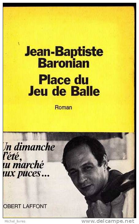 Jean-Baptiste Baronian - Place Du Jeu De Balle - Un Dimanche D'été Au Marché Aux Puces - Ed Laffont 1980 - 174 Pp - TBE - Belgische Schrijvers
