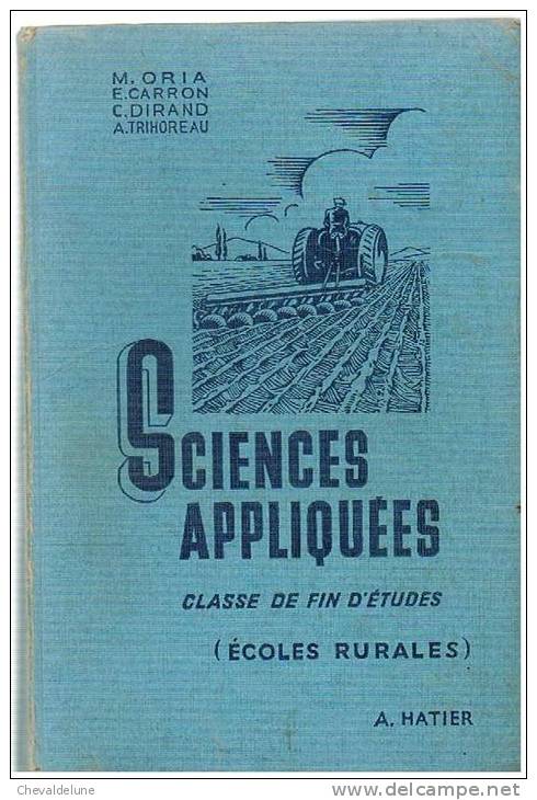 LIVRE SCOLAIRE : ORIA-CARRON-DIRAND-TRIHOREAU : SCIENCES APPLIQUEES CLASSE DE FIN D'ETUDES (ECOLES RURALES) 1949 - 6-12 Ans