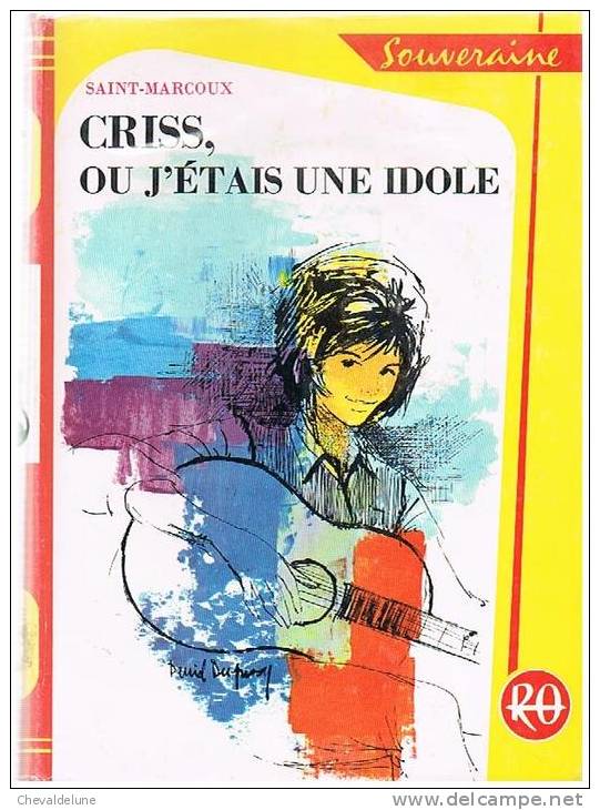 [ENFANTINA] : SAINT-MARCOUX : CRISS,OU J'ETAIS UNE IDOLE ILLUSTRATIONS DE DANIEL DUPUY 1964 - Bibliotheque Rouge Et Or