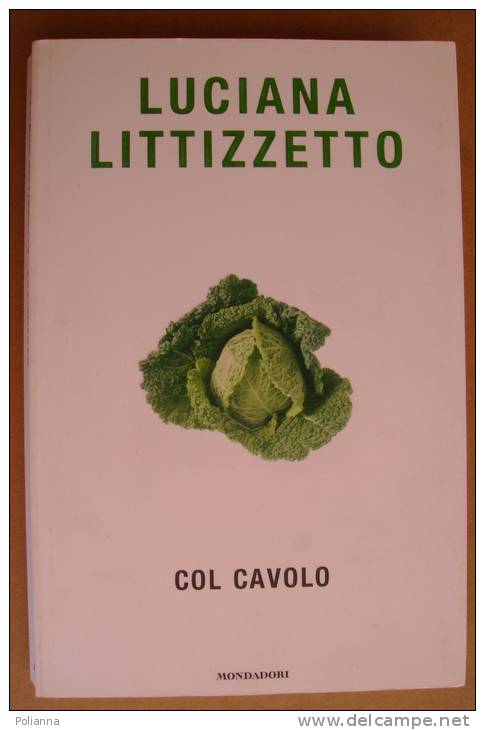 PBB/40 Umorismo :  Luciana Littizzetto COL CAVOLO Mondadori I Ed. 2004 - Società, Politica, Economia