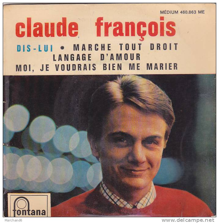 CLAUDE FRANCOIS . DIS LUI / LANGAGE D'AMOUR / MARCHE TOUT DROIT / MOI JE VOUDRAIS BIEN ME MARIER - Other & Unclassified