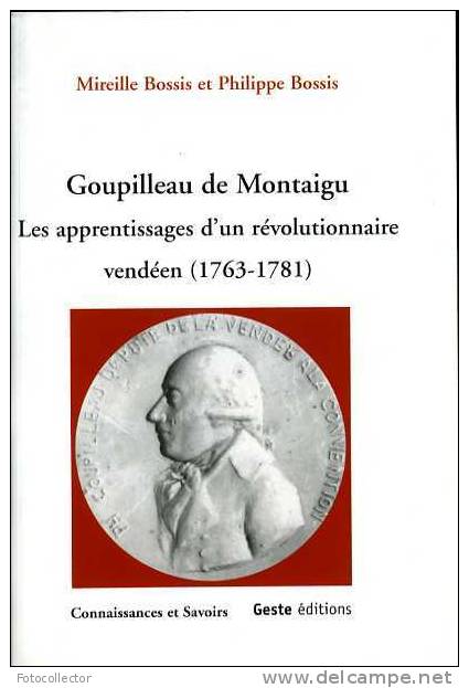 Goupilleau De Montaigu Les Apprentissages D´un Révolutionnaire Vendéen (1763 - 1781) Par M. Et P. Bossis (85) - Pays De Loire