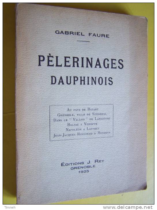 PELERINAGES DAUPHINOIS - GABRIEL FAURE - 1925 Editions J. REY - Broché - ILLUSTRATIONS CHATEAUX PERSONNAGES CELEBRES - Alpes - Pays-de-Savoie