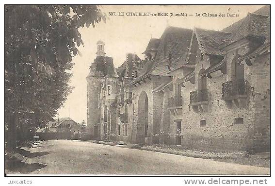 597. LE CHATELET EN BRIE. LE CHATEAU DES DAMES. - Le Chatelet En Brie