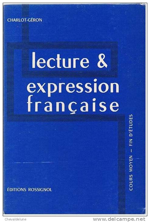 LIVRE SCOLAIRE : CHARLOT-GERON : LECTURE ET EXPRESSION FRANCAISE COURS MOYEN - FIN D'ETUDES  ILLUSTRE  PAR M. BEREL 1962 - 6-12 Jahre