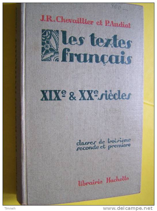 Les Textes Français XIX § XX E Siècle - J.R. Chevaillier Et P. Audiat - 1948  Librairie HACHETTE Classes De 3e 2e Et 1re - 12-18 Years Old