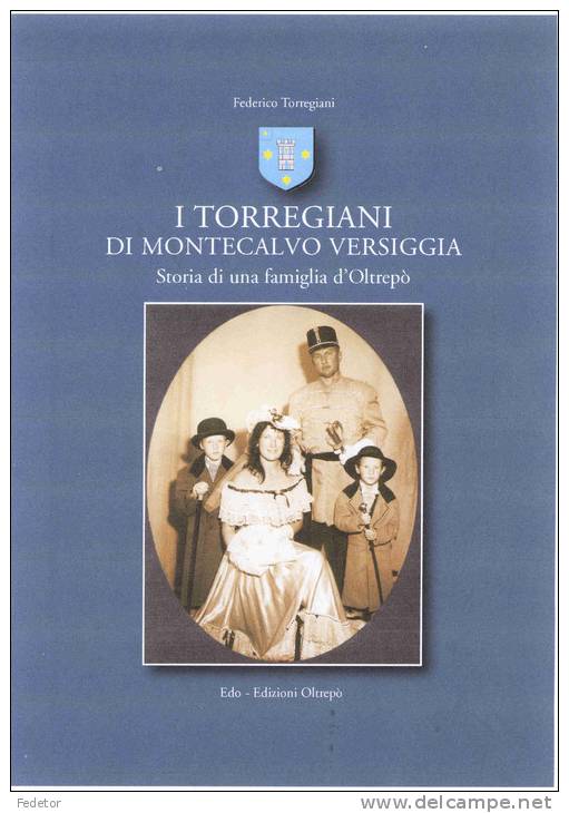 I TORREGIANI DI MONTECALVO VERSIGGIA. Storia Di Una Famiglia D´Oltrepò - History, Philosophy & Geography