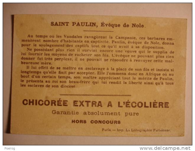 CHROMO CARTE - SAINT PAULIN EVEQUE DE NOLE - CHICOREE A L´ ECOLIERE - Au Verso Un Texte Explicatif St - Artis Historia