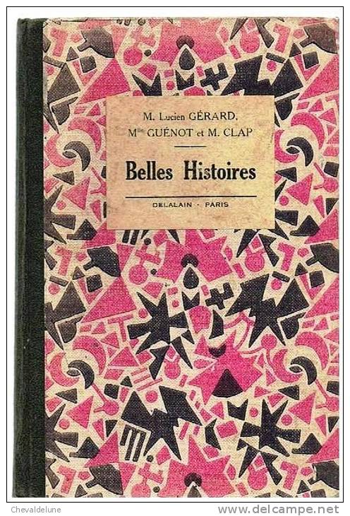 LIVRE SCOLAIRE:  L.  GERARD  H.GUENNOT Et Ch. CLAP : BELLES HISTOIRES LIVRE DE LECTURE POUR LES COURS ELEMENTAIRES 1945 - 6-12 Jahre