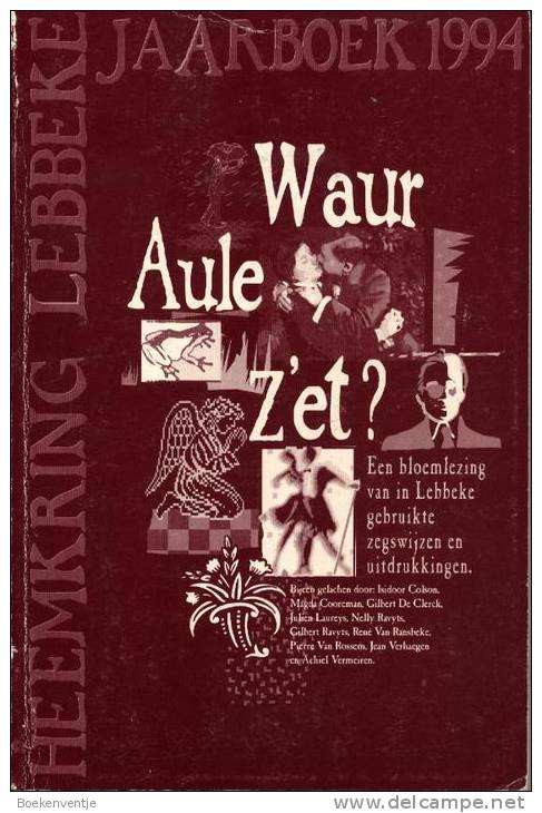 Waur Aule Z´et? Een Bloemlezing Van In Lebbeke Gebruikte Zegswijzen En Uitdrukkingen, Bijeen Gelachen Door ... - Antiguos