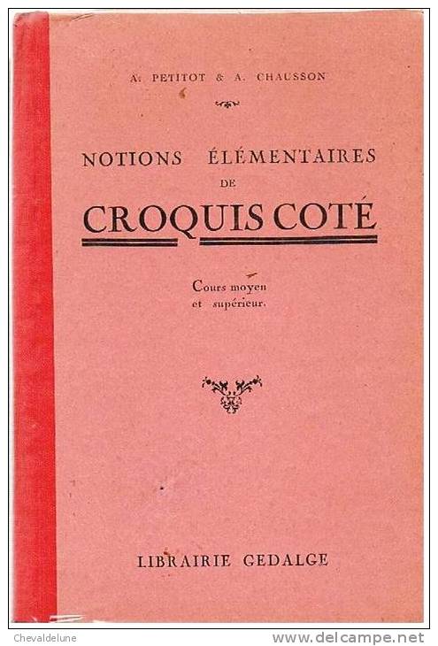 LIVRE SCOLAIRE : A. PETITOT & A. CHAUSSON : NOTIONS ELEMENTAIRES DE CROQUIS COTE COURS MOYEN ET SUPERIEUR  1924 - 6-12 Ans