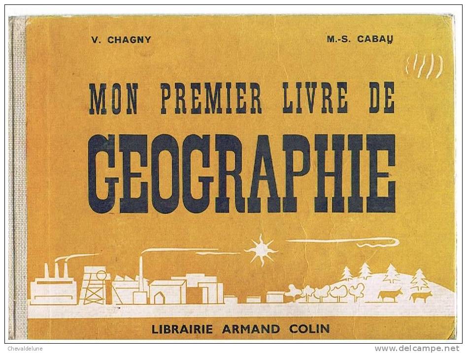 LIVRE SCOLAIRE : V. CHAGNY Et M.S. CABAU : MON PREMIER LIVRE DE GEOGRAPHIE  ILLUSTRATIONS DE VERRIER Et POULAIN  1959 - 6-12 Ans