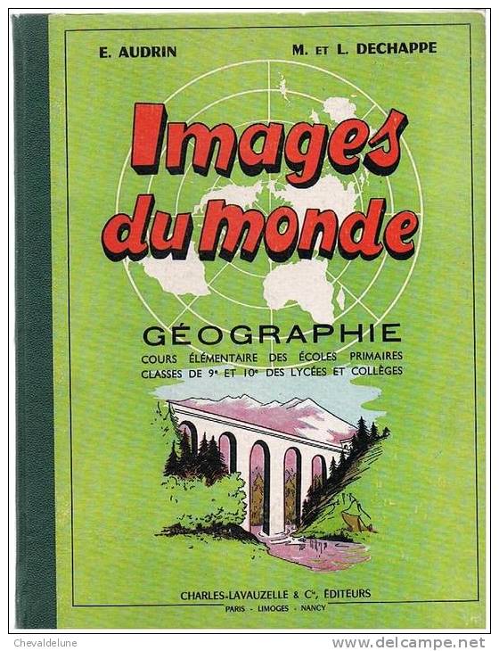 LIVRE SCOLAIRE : E. AUDRIN Et M Et L. DECHAPPE : IMAGES DU MONDE GEOGRAPHIE COURS ELEMENTAIRE 1957 - 6-12 Ans