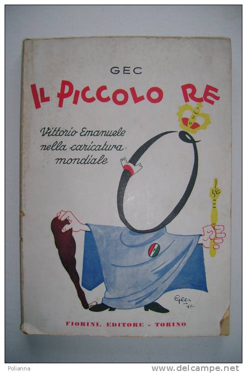 PEQ/12 GEC (Enrico Gianeri) IL PICCOLO RE Vittorio Emanuele Nella Caricatura Mondiale Fiorini I^ Ed.1946 - Anciens