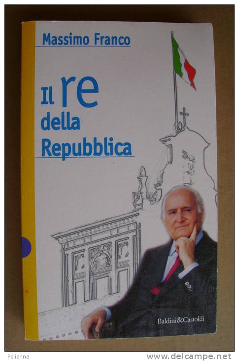 PBE/28 M.Franco IL RE DELLA REPUBBLICA Baldini & Castoldi 1997 - Société, Politique, économie