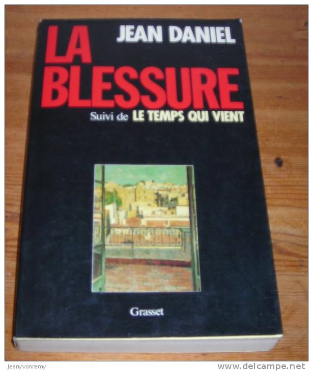 LA BLESSURE Suivi De LE TEMPS QUI VIENT. Jean Daniel - Geschichte