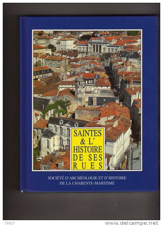 SAINTES ET L HISTOIRE DE SES RUES AVEC PLAN EDIT SOCIETE ARCHEO ET HIST EN 1992 - Poitou-Charentes