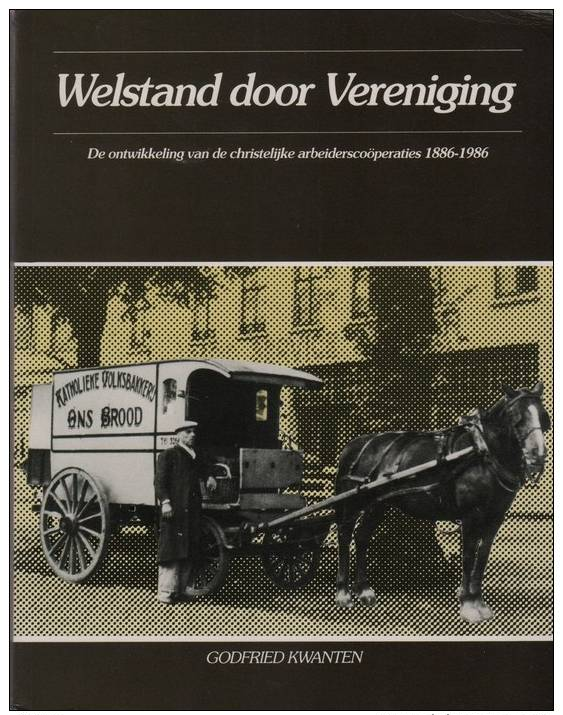 Kwanten, Godfried, Welstand Door Vereniging. De Ontwikkeling Van De Christelijke Arbeiderscoöperaties (1886-1986) - Histoire